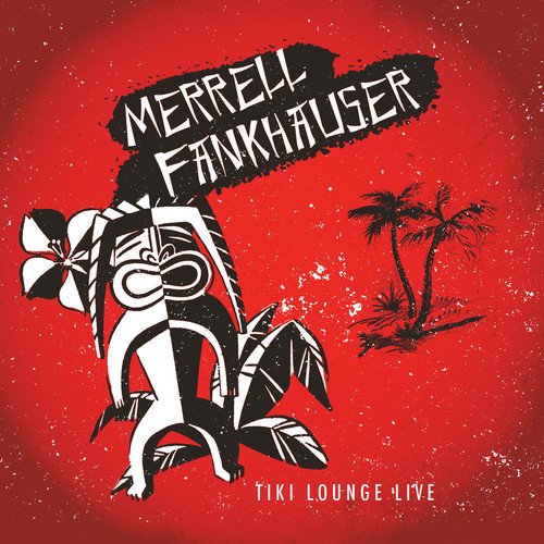 MERRELL FANKHAUSER / メレル・ファンクハウザー / TIKI LOUNGE LIVE