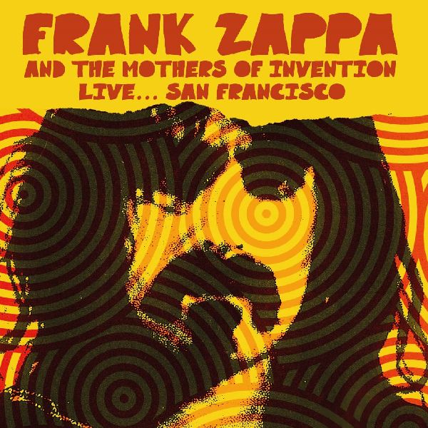 FRANK ZAPPA (& THE MOTHERS OF INVENTION) / フランク・ザッパ / LIVE... SAN FRANCISCO