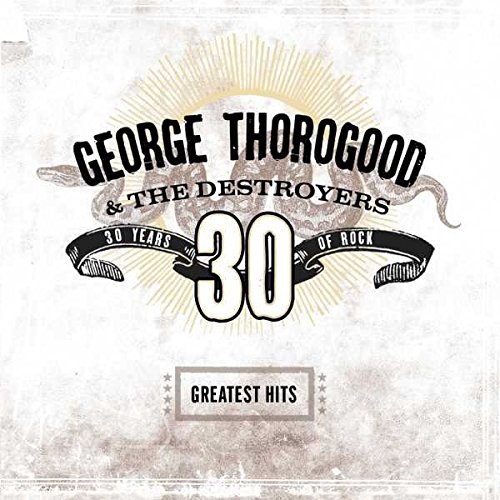 GEORGE THOROGOOD & DESTROYERS / GREATEST HITS: 30 YEARS OF ROCK (2LP)