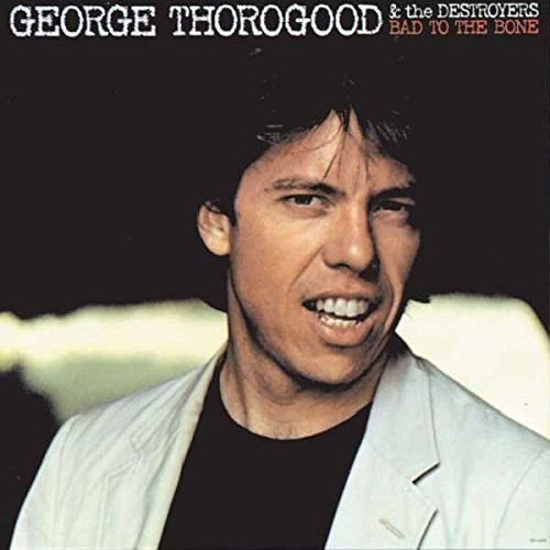 GEORGE THOROGOOD & DESTROYERS / BAD TO THE BONE (LP)