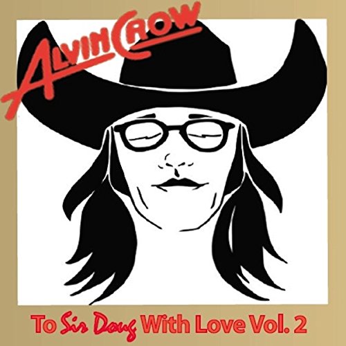ALVIN CROW / TO SIR DOUG WITH LOVE VOLUME 2