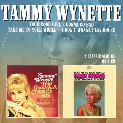 TAMMY WYNETTE / タミー・ウィネット / YOUR GOOD GIRL'S GONNA GO BAD / TAKE ME TO YOUR WORLD - I DON'T WANNA PLAY HOUSE