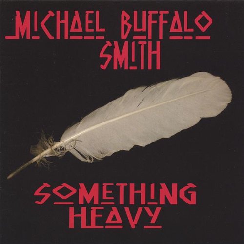 MICHAEL BUFFALO SMITH / SOMETHING HEAVY