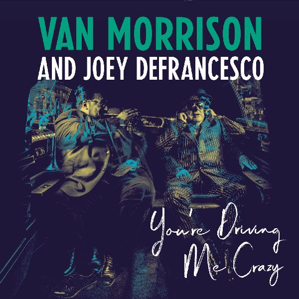 VAN MORRISON & JOEY DEFRANCESCO / ヴァン・モリソン&ジョーイ・デフランセスコ / YOU'RE DRIVING ME CRAZY (CD)