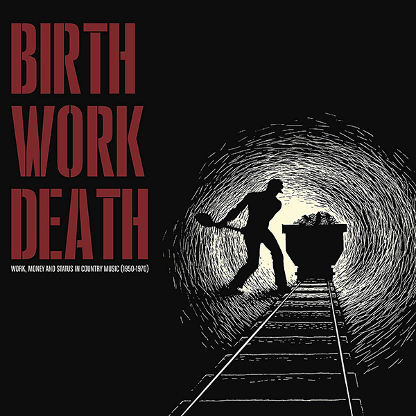 V.A. (COUNTRY) / BIRTH/WORK/DEATH: WORK, MONEY AND STATUS IN COUNTRY MUSIC (1950-1970) (LP)