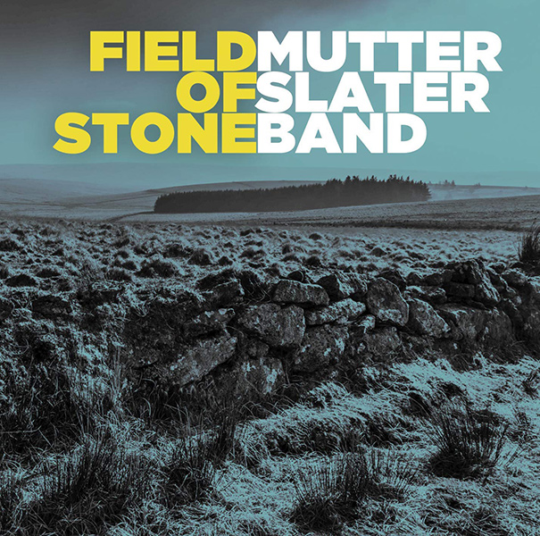MUTTER SLATER BAND / FIELD OF STONE