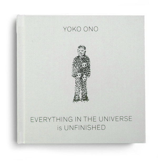 YOKO ONO / ヨーコ・オノ / EVERYTHING IN THE UNIVERSE IS UNFINISHED (BOOK)