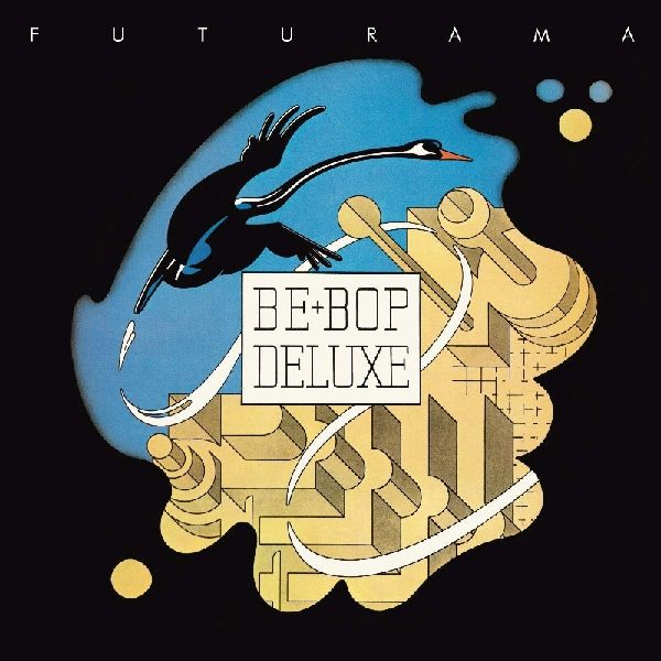 BE-BOP DELUXE / ビー・バップ・デラックス / FUTURAMA (EXPANDED & REMASTERED 3CD+DVD BOX)
