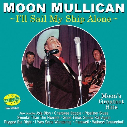 MOON MULLICAN / ムーン・マリカン / I'LL SAIL MY SHIP ALONE: MOON'S GREATEST HITS