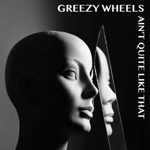 GREEZY WHEELS / AIN'T QUITE LIKE THAT