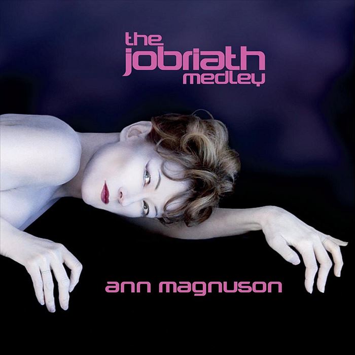 ANN MAGNUSON / THE JOBRIATH MEDLEY