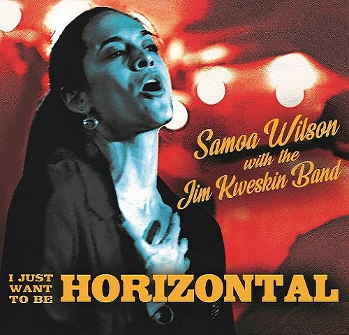 SAMOA WILSON WITH THE JIM KWESKIN BAND / I JUST WANT TO BE HORIZONTAL