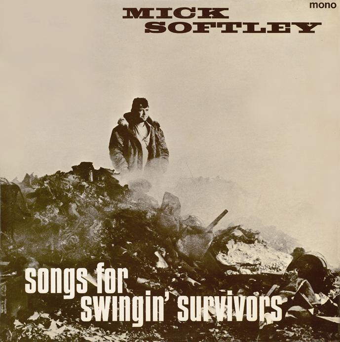 MICK SOFTLEY / ミック・ソフトリー / SONGS FOR SWINGIN' SURVIVORS / 自由を求める放浪者に捧げる歌