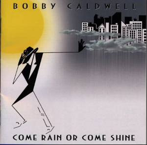 BOBBY CALDWELL / ボビー・コールドウェル / カム・レイン・オア・カム・シャイン+2