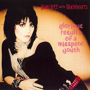 JOAN JETT & THE BLACKHEARTS / ジョーン・ジェット&ザ・ブラックハーツ / GLORIOUS RESULTS OF A MISSPENT YOUTH / 誘惑のブラックハート+7