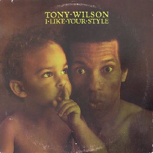 TONY WILSON / トニー・ウィルソン / I LIKE YOUR STYLE / アイ・ライク・ユア・スタイル