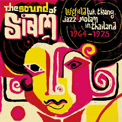 V.A. (SOUND OF SIAM) / THE SOUND OF SIAM: LEFTFIELD LUK THUNG, JAZZ & MOLAM IN THAILAND 1965-75 / サウンド・オブ・サイアム