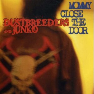 DUSTBREEDERS AND JUNKO  / ダストブリーダーズ・アンド・ジュンコ / MOMMY CLOSE THE DOOR 