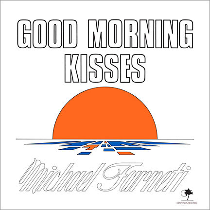 MICHAEL FARNETI / GOOD MORNING KISSES