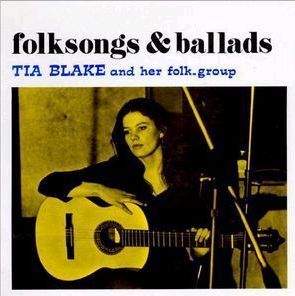 TIA BLAKE AND HER FOLK SONG GROUP / ティア・ブレイク・アンド・ヒズ・フォーク・グループ / FOLK SONGS & BALLADS
