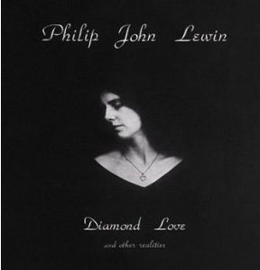PHILIP JOHN LEWIN / DIAMOND LOVE AND OTHER REALITIES