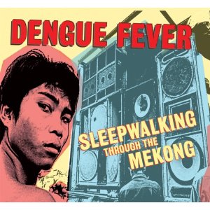 DENGUE FEVER / デング・フィーヴァー / SLEEPWALKING THROUGH THE MEKONG