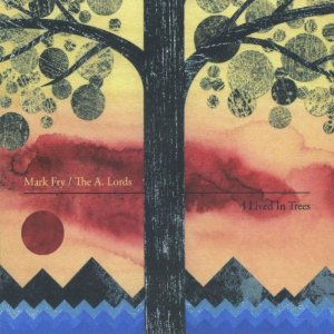 MARK FRY/THE A. LORDS / I LIVED IN TREES (LP)