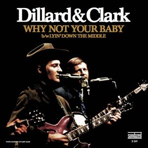 DILLARD & CLARK / ディラード&クラーク / WHY NOT YOUR BABY B/W LYING DOWN THE MIDDLE (7") 【RECORD STORE DAY 4.21.2012】