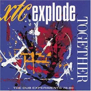 XTC / EXPLODE TOGETHER (THE DUB EXPERIMENTS '78 -'80)