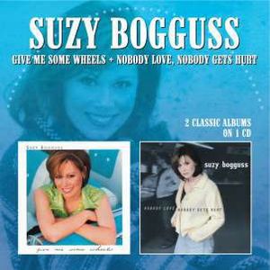 SUZY BOGGUSS / GIVE ME SOME WHEELS / NOBODY LOVE, NOBODY GETS HURT