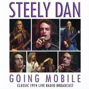 STEELY DAN / スティーリー・ダン / GOING MOBILE - CLASSIC 1974 LIVE RADIO BROADCAST