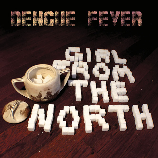 DENGUE FEVER / デング・フィーヴァー / GIRL FROM THE NORTH (EP)