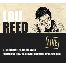 LOU REED / ルー・リード / DEALING ON THE BOULEVARD - LIVE AT THE PARAMOUNT THEATER, DENVER,CO APRIL 13TH 1989 (CD)