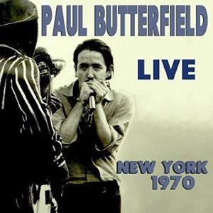 PAUL BUTTERFIELD / ポール・バターフィールド / LIVE NEW YORK 1970