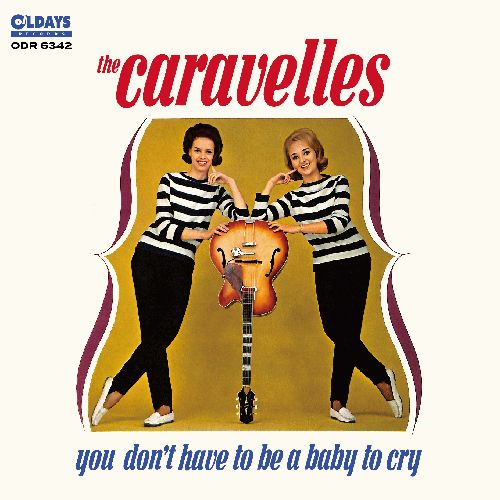 CARAVELLES / カラヴェルズ / YOU DON'T HAVE TO BE A BABY TO CRY / ユー・ドント・ハフ・トゥ・ビー・ア・ベイビー・トゥ・クライ