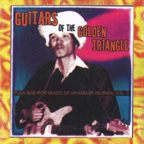 V.A. / GUITARS OF THE GOLDEN TRIANGLE: FOLK AND POP MUSIC FROM MYANMAR (BURMA) VOL 2 (2LP) 