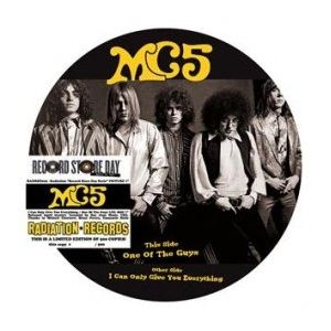 MC5 / I CAN ONLY GIVE YOU EVERYTHING / ONE OF THE GUYS [PICTURE DISC 7"]