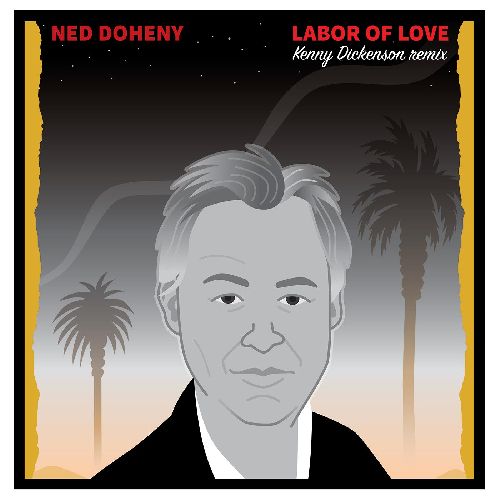 NED DOHENY / ネッド・ドヒニー / LABOR OF LOVE (KENNY DICKENSON REMIX) [12"]