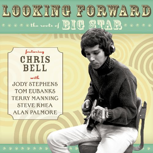 CHRIS BELL / クリス・ベル / LOOKING FORWARD: THE ROOTS OF BIG STAR