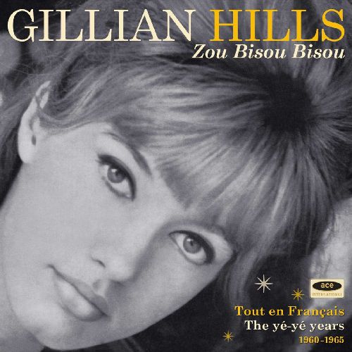 GILLIAN HILLS / ジリアン・ヒルズ / ZOU BISOU BISOU TOUT EN FRANCAIS - THE YE-YE YEARS 1960-1965