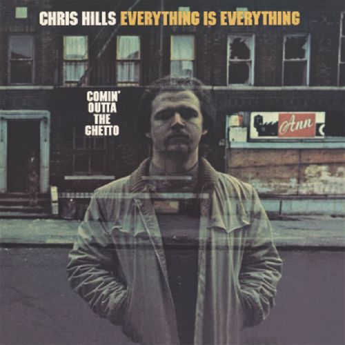 CHRIS HILLS/EVERYTHING IS EVERYTHING / COMIN' OUTTA THE GHETTO