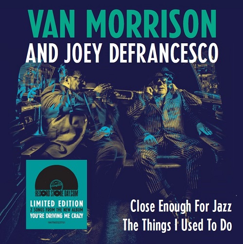 VAN MORRISON & JOEY DEFRANCESCO / ヴァン・モリソン&ジョーイ・デフランセスコ / CLOSE ENOUGH FOR JAZZ / THE THINGS I USED TO DO [7"]