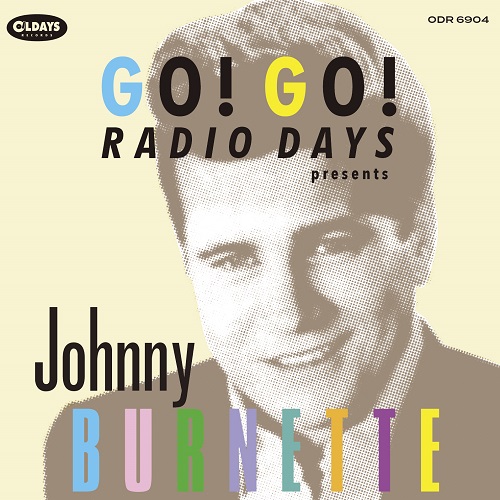 JOHNNY BURNETTE / ジョニー・バーネット / ゴー!ゴー!レディオ・デイズ・プレゼンツ・ジョニー・バーネット
