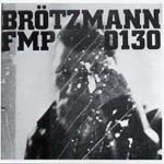 PETER BROTZMANN / ペーター・ブロッツマン / FMP130