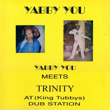 YABBY YUO MEETS TRINITY / YABBY YOU MEETS TRINITY AT DUB STATION
