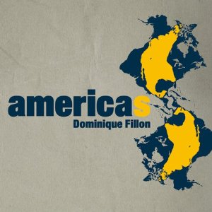 DOMINIQUE FILLON / ドミニク・フィヨン / AMERICAS / アメリカズ(初回限定盤)