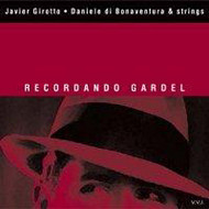 JAVIER GIROTTO/DANIELE DI BONAVENTURA / AND STRINGS-RECORDANDO GARDEL