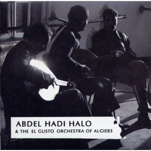 ABDEL HADI HALO & THE EL GUSTO ORCHESTRA OF ALGIERS / アブデル・ハディ・ハロ / エル・グスト・オーケストラ・オブ・アフジェ