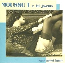 MOUSSU T E LEI JOVENTS / ムッスー・テ& レイ・ジューヴェン / HOME SWEET HOME