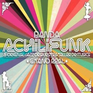 BANDA ACHILIFUNK & ORIGINAL JAZZ ORQUESTRA TALLER DE MUSICS / GITANO REAL